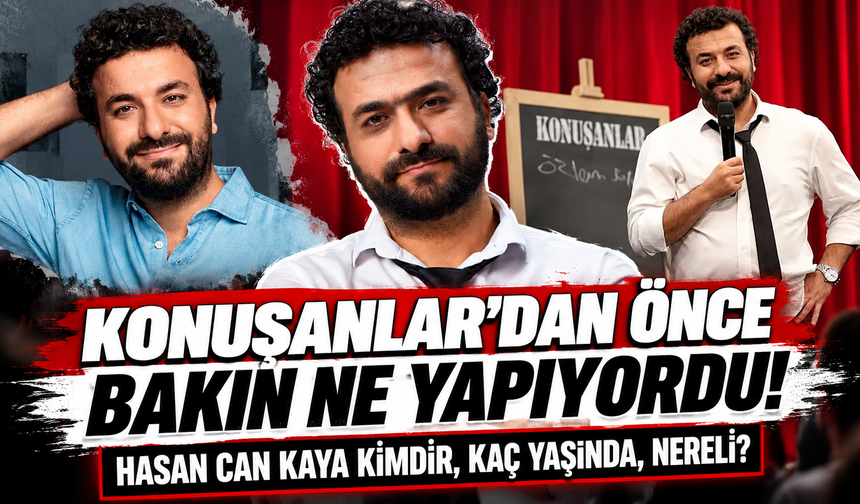 Konuşanlar’dan Önce Bakın Ne Yapıyordu! Hasan Can Kaya Kimdir, Kaç Yaşında, Nereli?