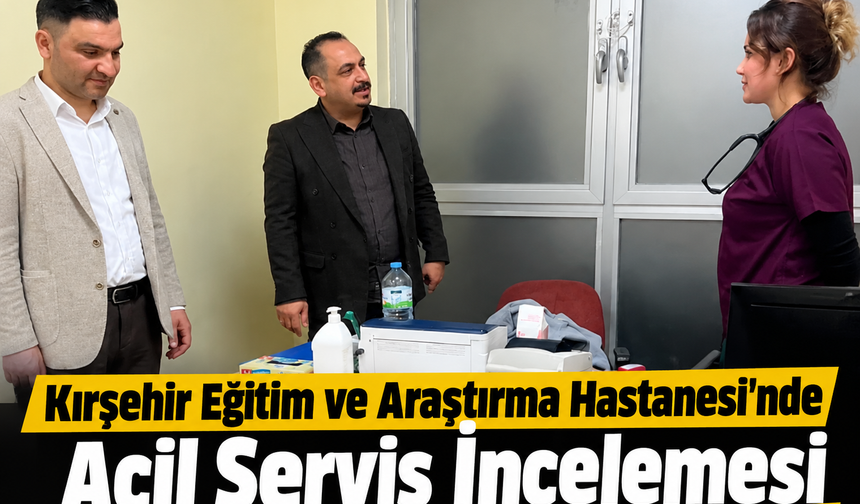 Kırşehir Hastanesinde Akşam Mesaisi: Acil Serviste İnceleme