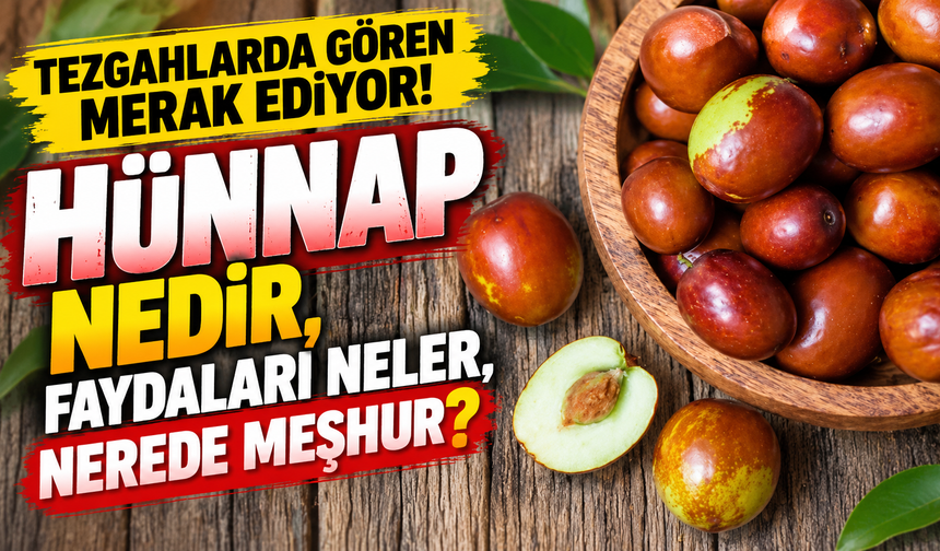 Tezgahlarda Gören Merak Ediyor! Hünnap Nedir? Faydaları Neler, Nerede Meşhur?
