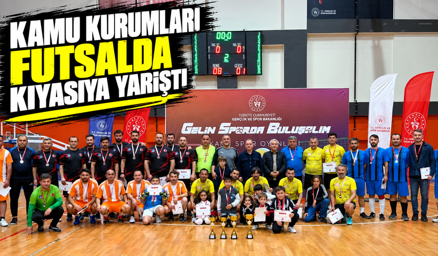 Kamu Kurumları Futsalda kıyasıya yarıştı