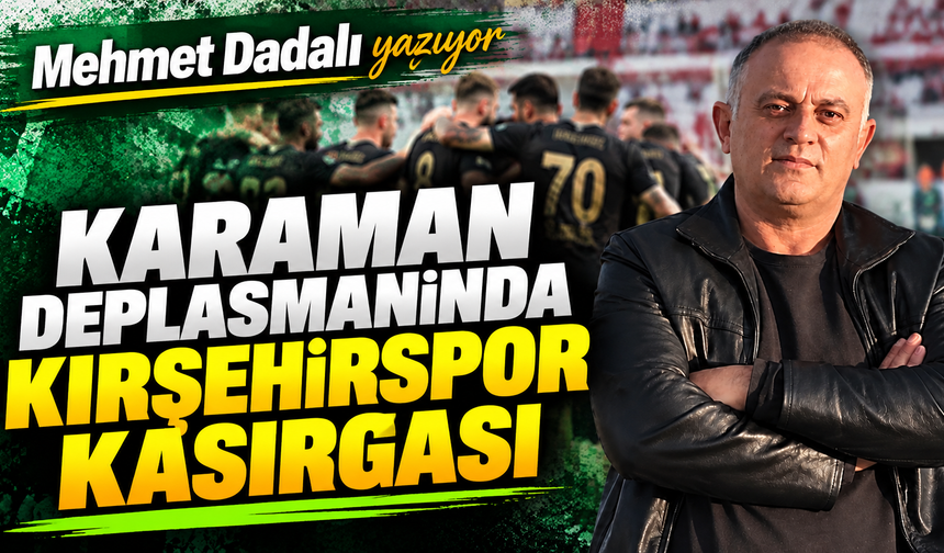 Karaman Deplasmanında Kırşehirspor Kasırgası