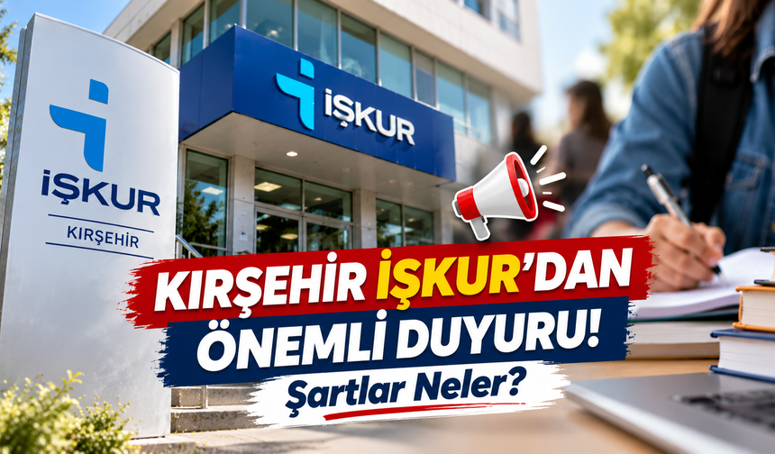 Kırşehir İŞKUR'dan Önemli Duyuru! Şartlar Neler?