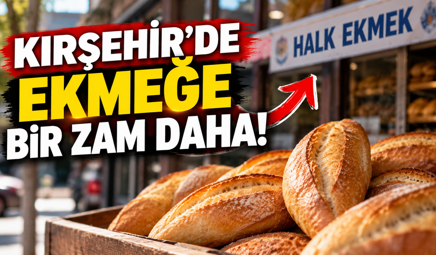 Kırşehir'de Ekmeğe Bir Zam Daha!