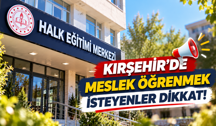 Kırşehir'de Meslek Öğrenmek İsteyenler Dikkat!