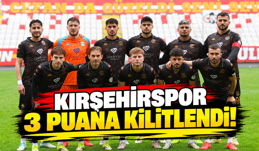 Kırşehirspor 3 puana kilitlendi!