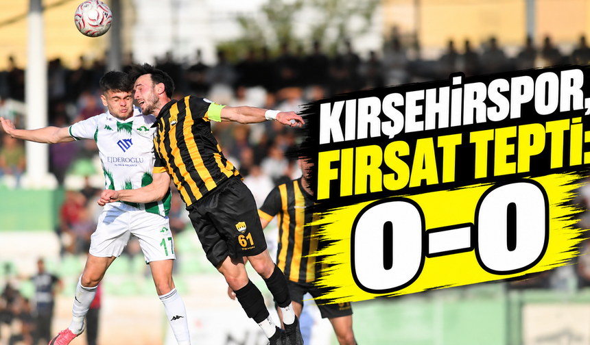 Kırşehirspor, fırsat tepti: 0-0