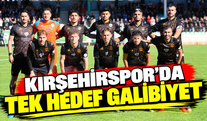 Kırşehirspor’da tek hedef galibiyet