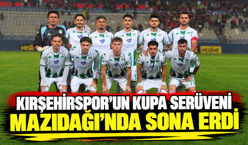 Kırşehirspor’un kupa serüveni Mardin’de sona erdi