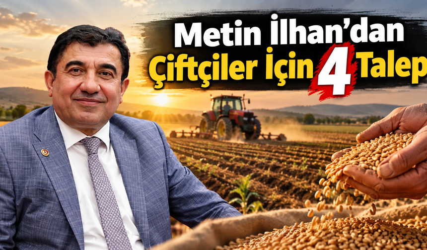 İlhan TBMM’den Seslendi: Çiftçinin Borç Faizleri Silinsin