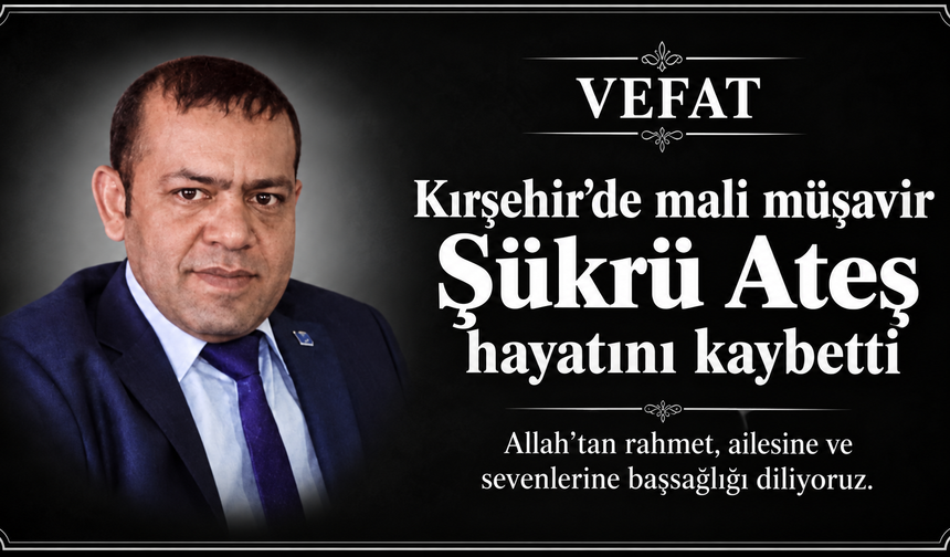 Kırşehir’de mali müşavir Şükrü Ateş hayatını kaybetti