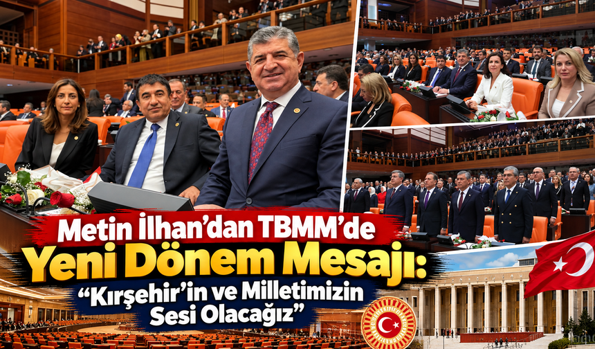 Metin İlhan’dan TBMM’de Yeni Dönem Mesajı: “Kırşehir’in ve Milletimizin Sesi Olacağız”