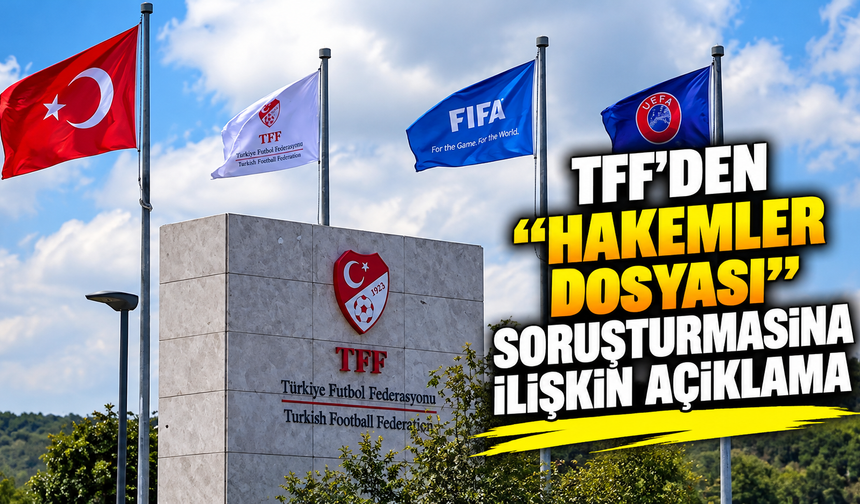 TFF'den "Hakemler dosyası" soruşturmasına ilişkin açıklama