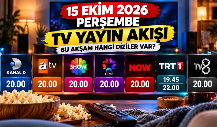 15 Ekim 2026 Perşembe TV Yayın Akışı: Bu Akşam Hangi Diziler Var?