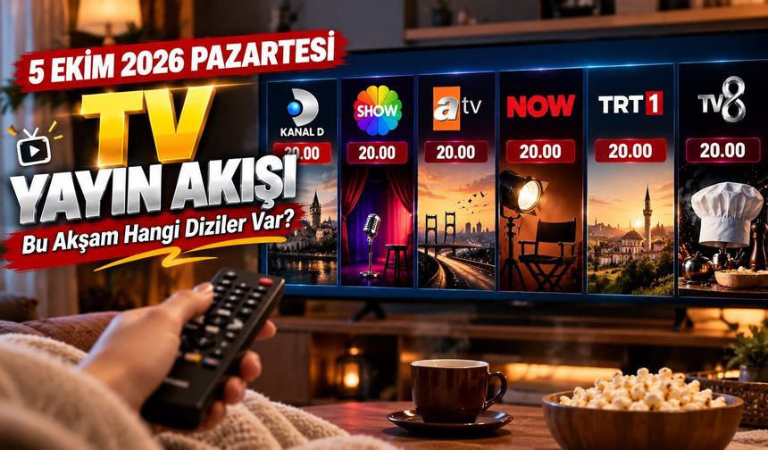 5 Ekim 2026 Pazartesi TV Yayın Akışı: Bu Akşam Hangi Diziler Var?
