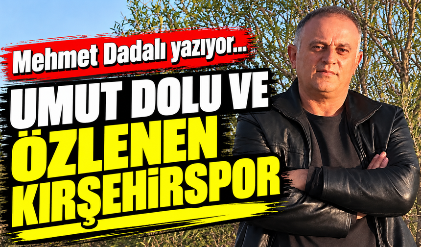 UMUT DOLU VE ÖZLENEN KIRŞEHİRSPOR