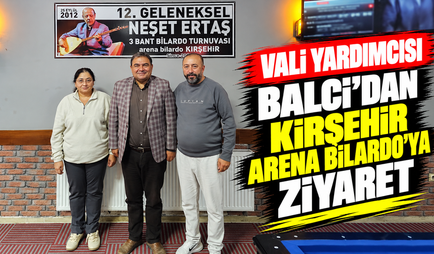 Vali Yardımcısı Balcı’dan Kırşehir Arena Bilardo’ya ziyaret