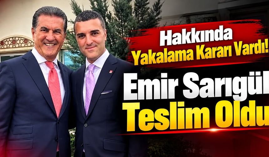 Hakkında Yakalama Kararı Vardı! Emir Sarıgül Teslim Oldu