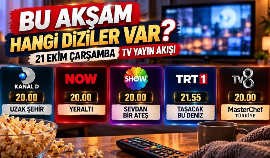 Bu Akşam Hangi Diziler Var? 21 Ekim Çarşamba TV Yayın Akışı!