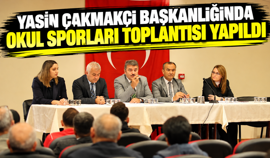 Yasin Çakmakçı başkanlığında okul sporları toplantısı yapıldı