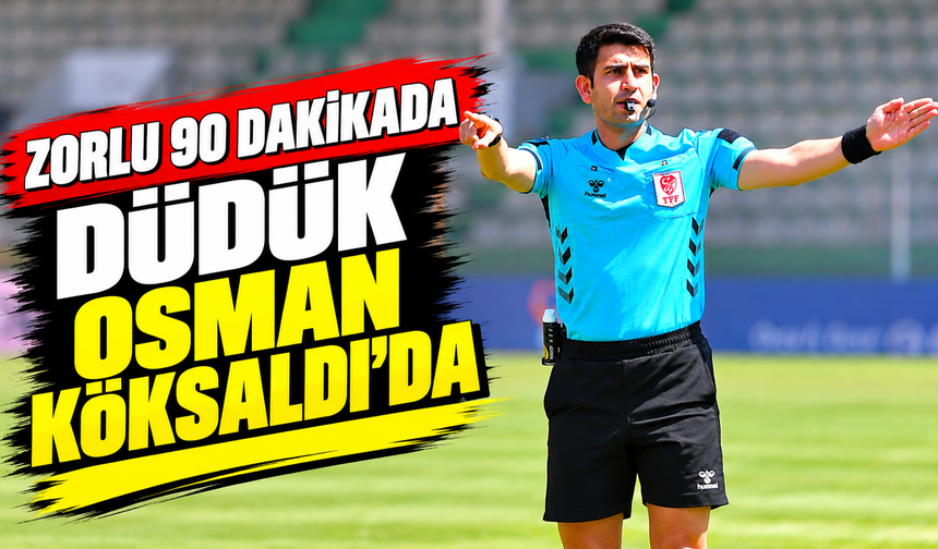 Zorlu 90 dakikada düdük Osman Köksaldı’da