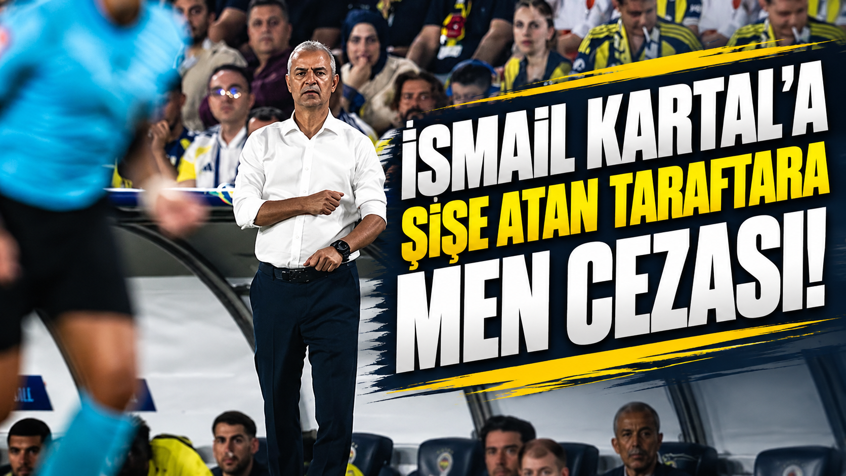 İsmail Kartal'a şişe atan taraftara men cezası!