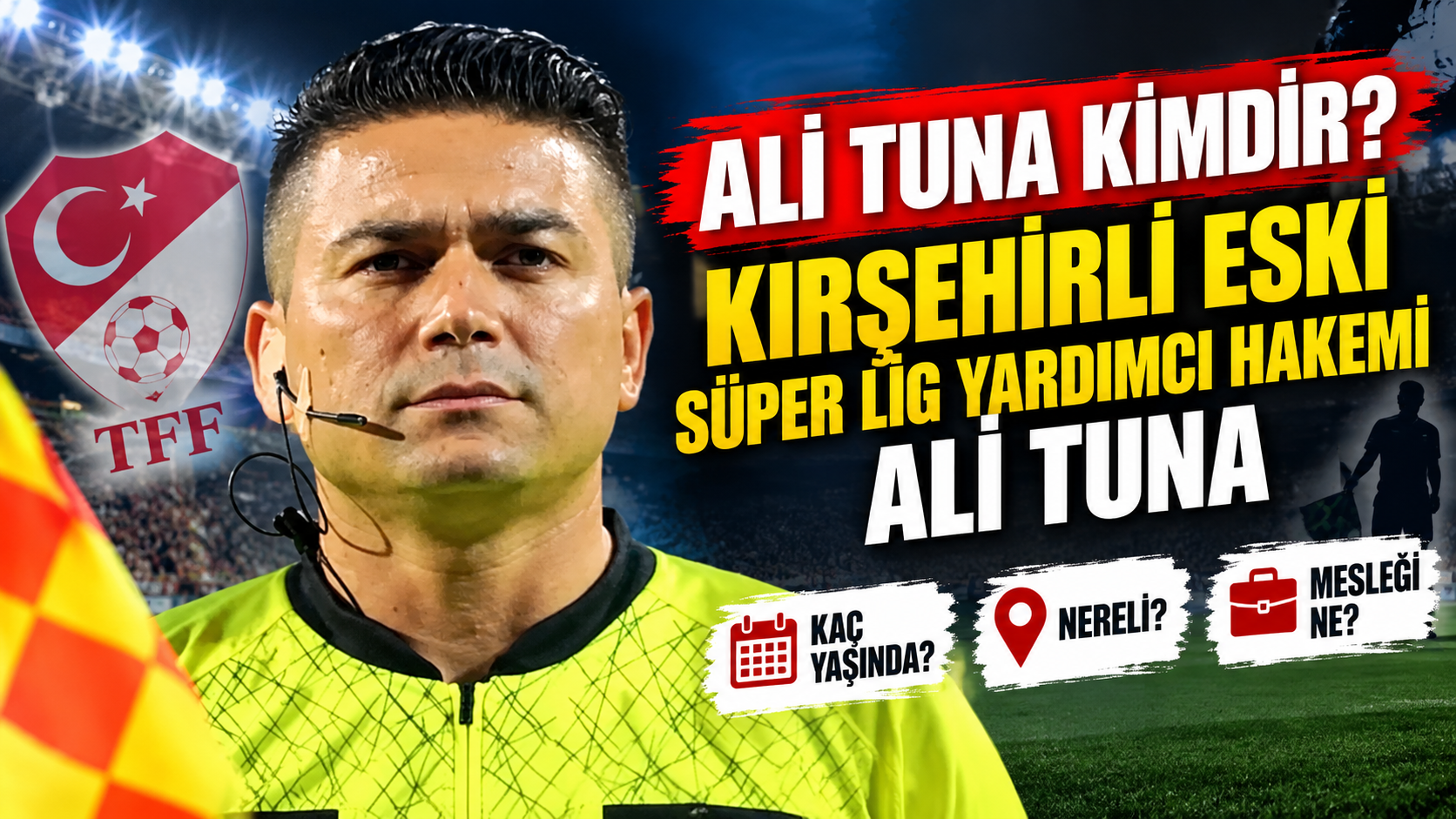 Ali Tuna kimdir? Kırşehirli eski Süper Lig yardımcı hakemi Ali Tuna kaç yaşında, nereli, mesleği ne?