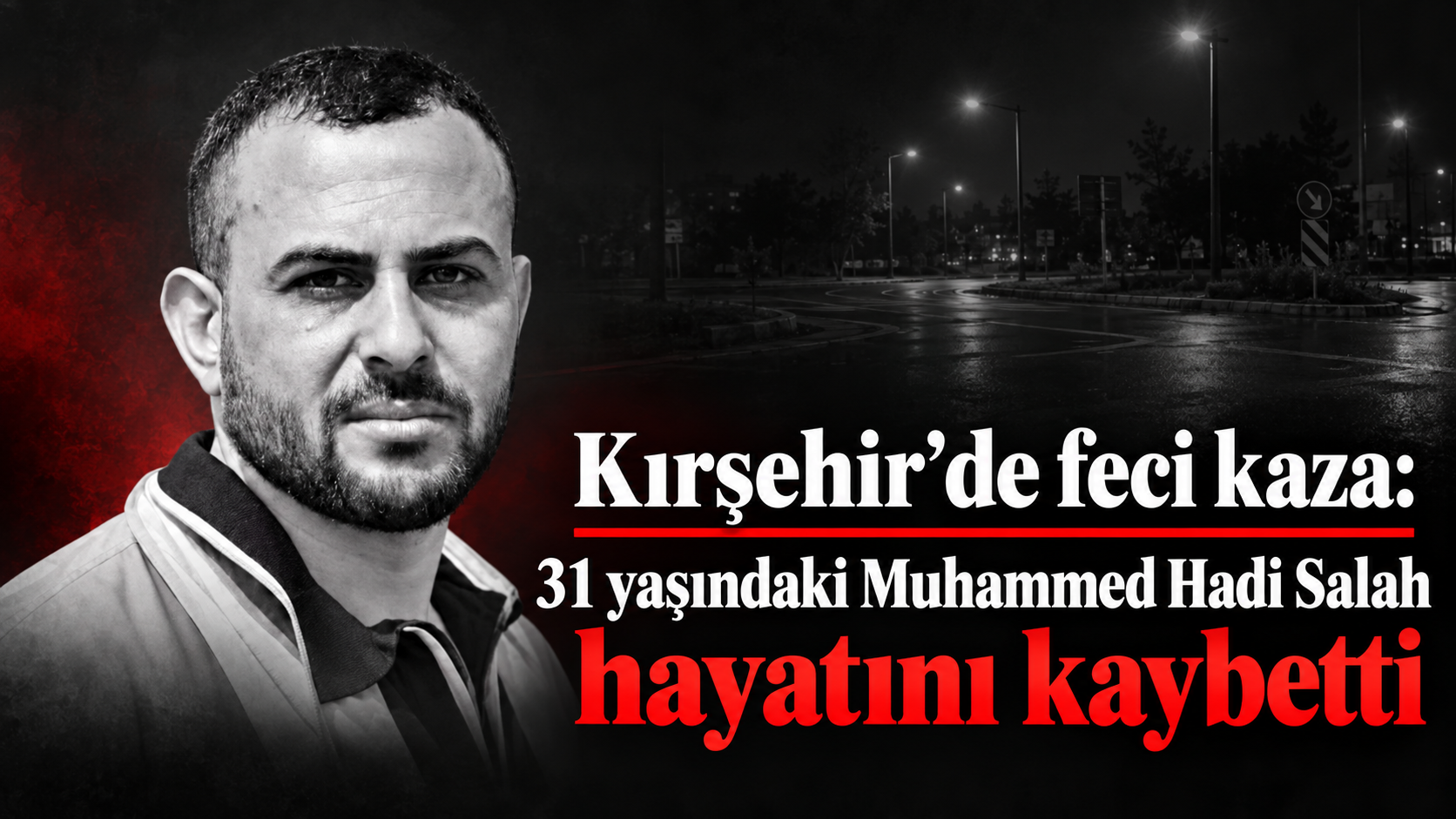 Kırşehir’de feci kaza: 31 yaşındaki Muhammed Hadi Salah hayatını kaybetti