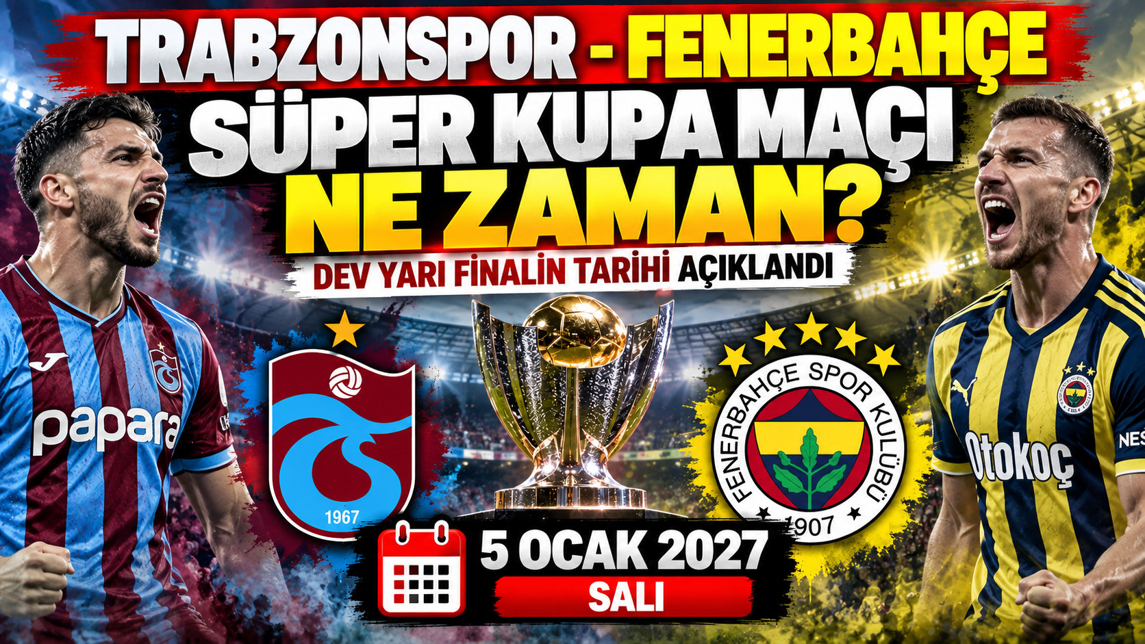 Trabzonspor-Fenerbahçe Süper Kupa maçı ne zaman? Dev yarı finalin tarihi açıklandı