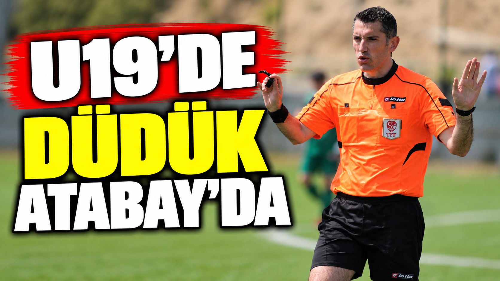 U19’de düdük Atabay’da