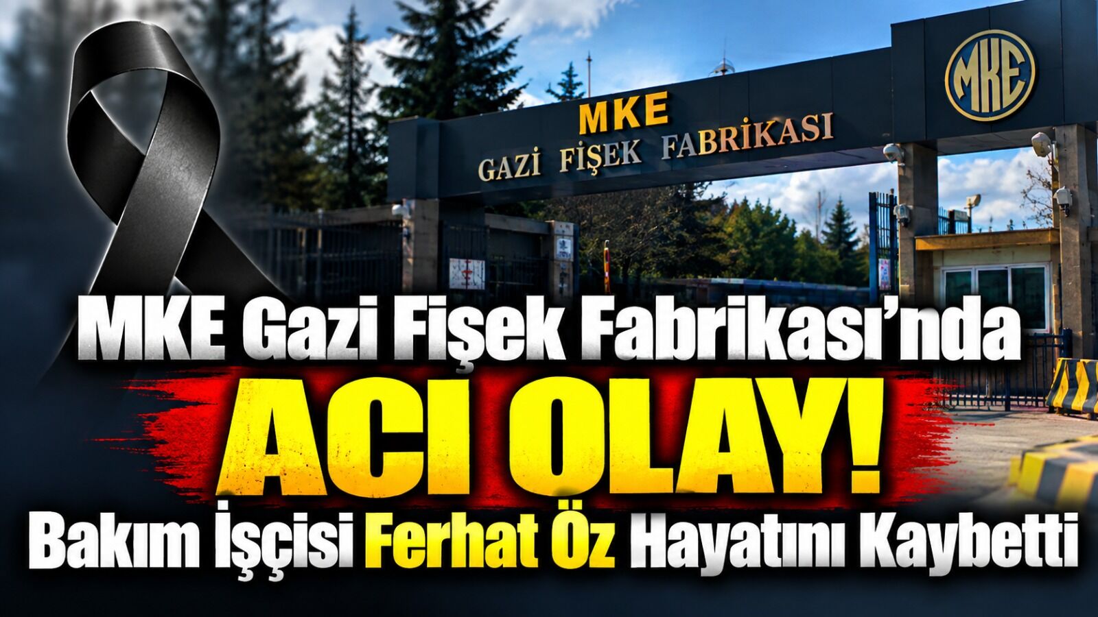 MKE Gazi Fişek Fabrikası’nda Acı Olay! Bakım İşçisi Ferhat Öz Hayatını Kaybetti