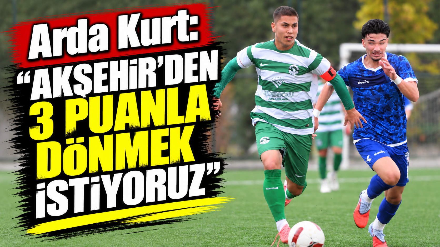 Arda Kurt: “Akşehir’den 3 puanla dönmek istiyoruz”