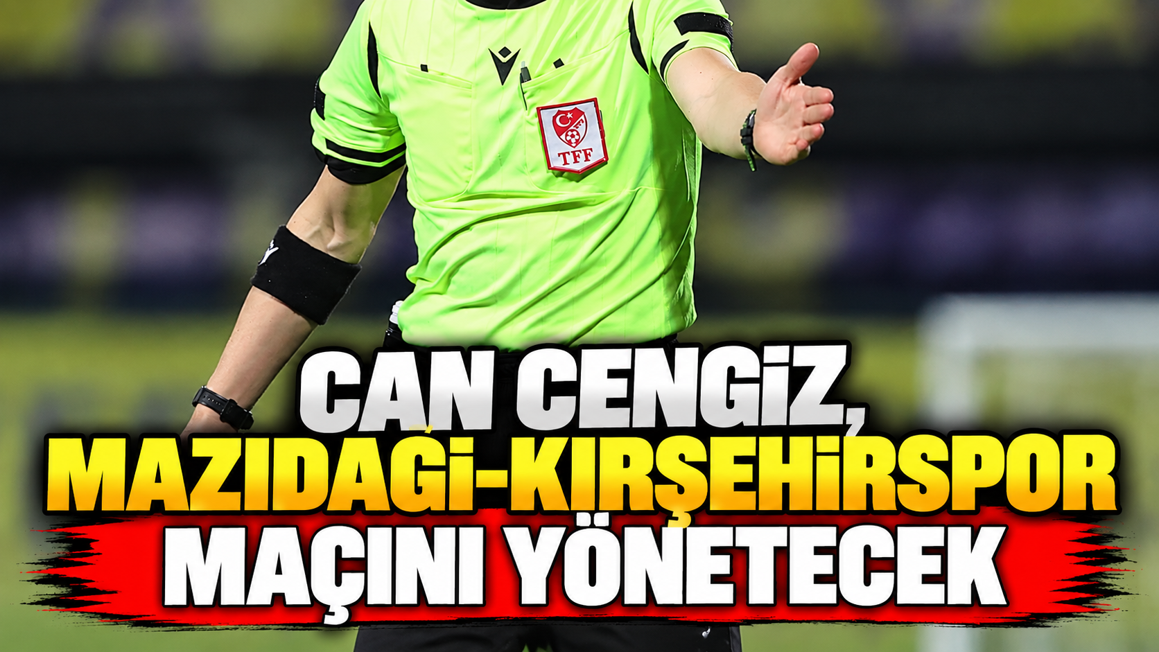 Can Cengiz, Mazıdağı-Kırşehirspor maçını yönetecek