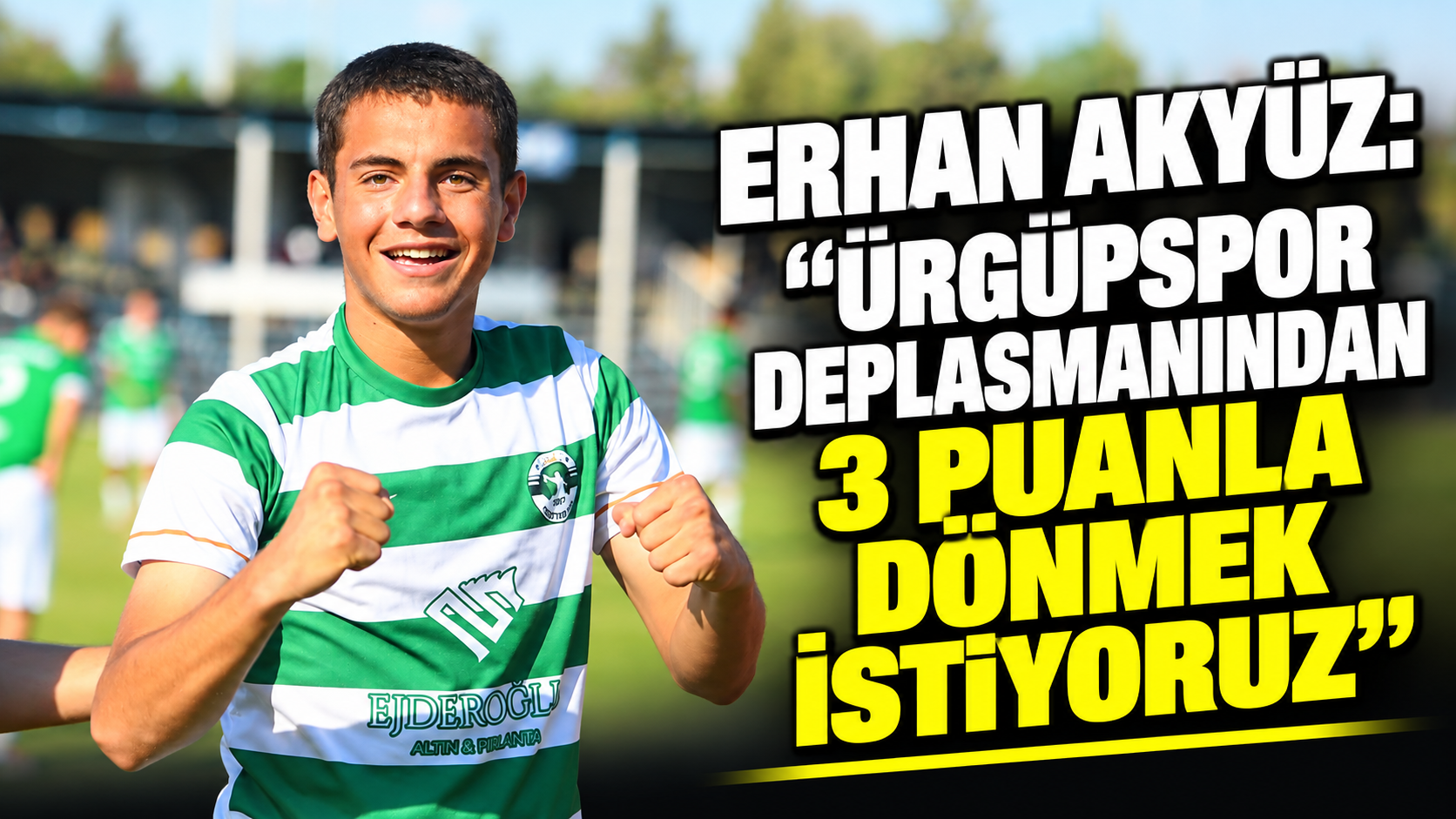 Erhan Akyüz: “Ürgüpspor deplasmanından 3 puanla dönmek istiyoruz”