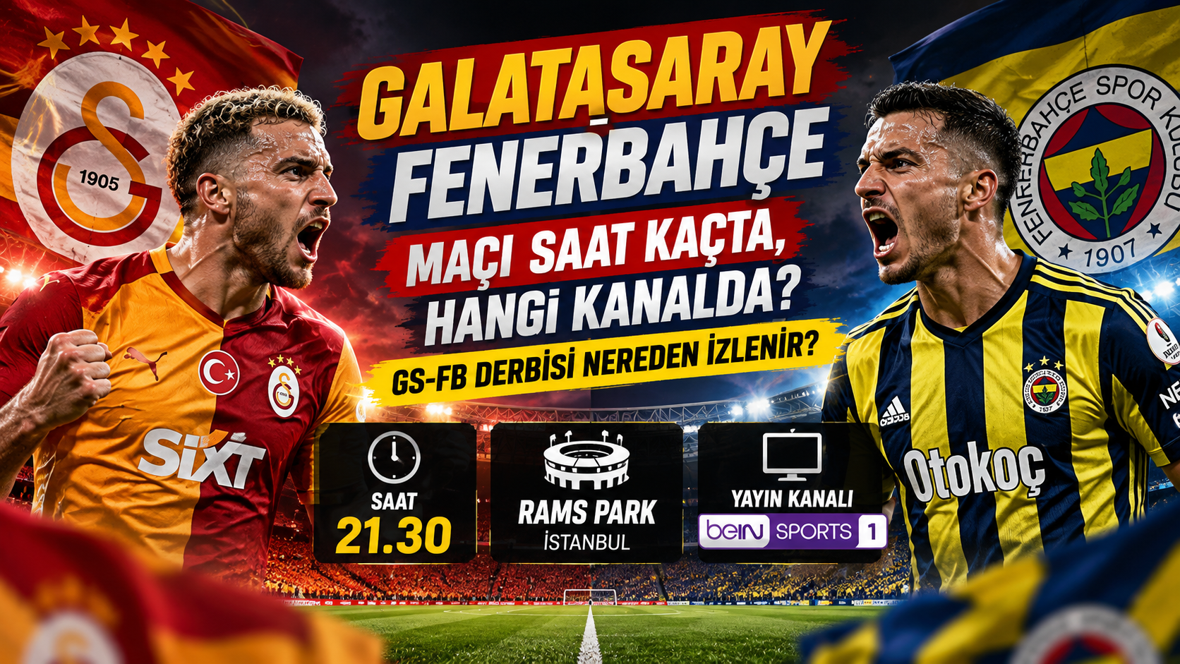 Galatasaray-Fenerbahçe Maçı Saat Kaçta, Hangi Kanalda? GS-FB Derbisi Nereden İzlenir?