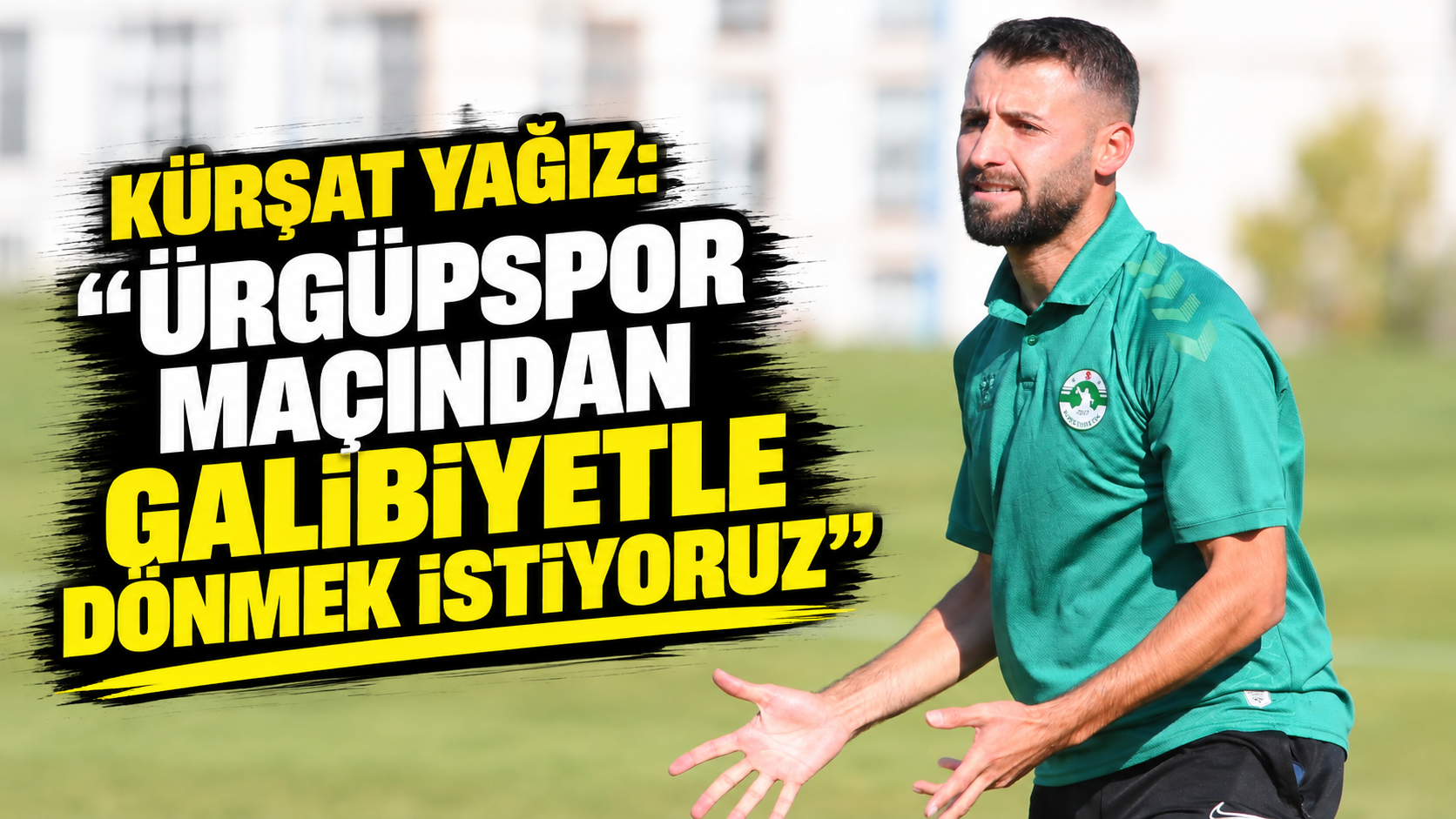 Kürşat Yağız: “Ürgüpspor maçından galibiyetle dönmek istiyoruz”