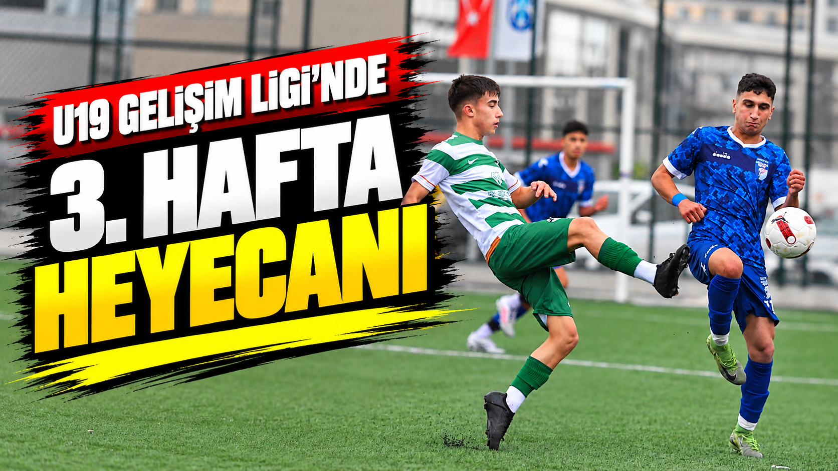 U19 Gelişim Ligi’nde 3. hafta heyecanı